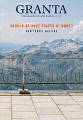 Granta 157: Should We Have Stayed at Home?: New Travel Writing kaina ir informacija | Apsakymai, novelės | pigu.lt