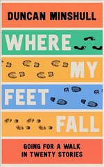 Where My Feet Fall: Going for a Walk in Twenty Stories цена и информация | Рассказы, новеллы | pigu.lt