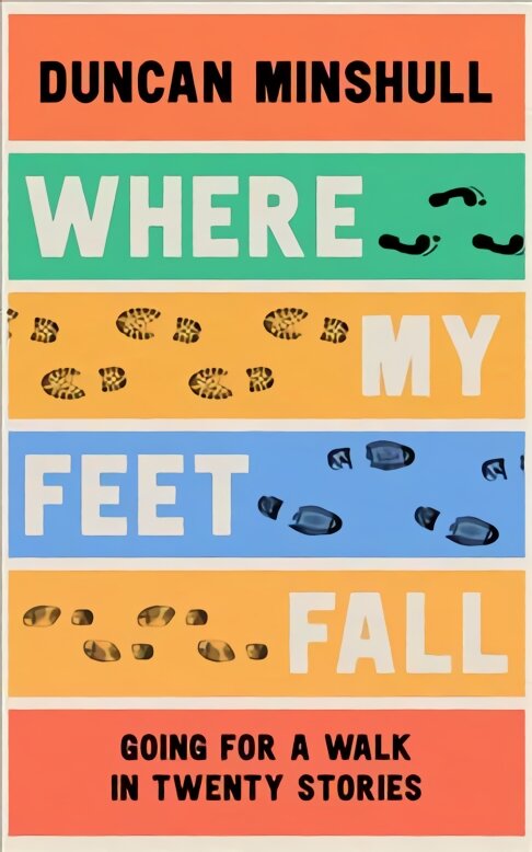 Where My Feet Fall: Going for a Walk in Twenty Stories kaina ir informacija | Apsakymai, novelės | pigu.lt