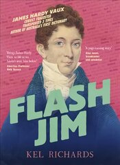 Flash Jim: The astonishing story of the convict fraudster who wrote Australia's first dictionary kaina ir informacija | Biografijos, autobiografijos, memuarai | pigu.lt