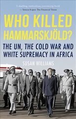 Who Killed Hammarskjold?: The UN, the Cold War and White Supremacy in Africa 2nd Revised edition kaina ir informacija | Istorinės knygos | pigu.lt