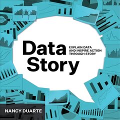 DataStory: Explain Data and Inspire Action Through Story kaina ir informacija | Ekonomikos knygos | pigu.lt