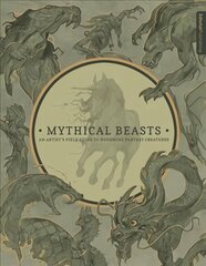 Mythical Beasts: An Artist's Field Guide to Designing Fantasy Creatures: An Artist's Field Guide to Designing Fantasy Creatures kaina ir informacija | Knygos apie sveiką gyvenseną ir mitybą | pigu.lt