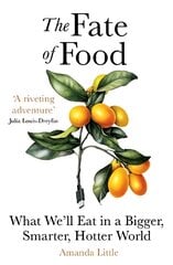 Fate of Food: What We'll Eat in a Bigger, Hotter, Smarter World kaina ir informacija | Socialinių mokslų knygos | pigu.lt