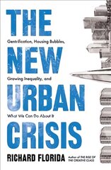 New Urban Crisis: Gentrification, Housing Bubbles, Growing Inequality, and What We Can Do About It цена и информация | Книги по социальным наукам | pigu.lt