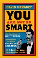 You are Not So Smart: Why Your Memory is Mostly Fiction, Why You Have Too Many Friends on Facebook and 46 Other Ways You're Deluding Yourself kaina ir informacija | Saviugdos knygos | pigu.lt