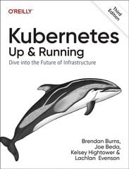 Kubernetes - Up and Running: Dive into the Future of Infrastructure 3rd New edition kaina ir informacija | Ekonomikos knygos | pigu.lt