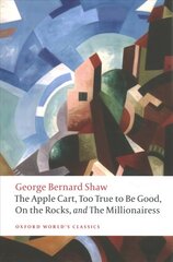 Apple Cart, Too True to Be Good, On the Rocks, and The Millionairess цена и информация | Рассказы, новеллы | pigu.lt