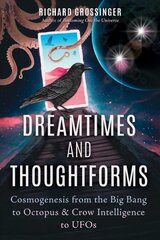 Dreamtimes and Thoughtforms: Cosmogenesis from the Big Bang to Octopus and Crow Intelligence to UFOs цена и информация | Самоучители | pigu.lt