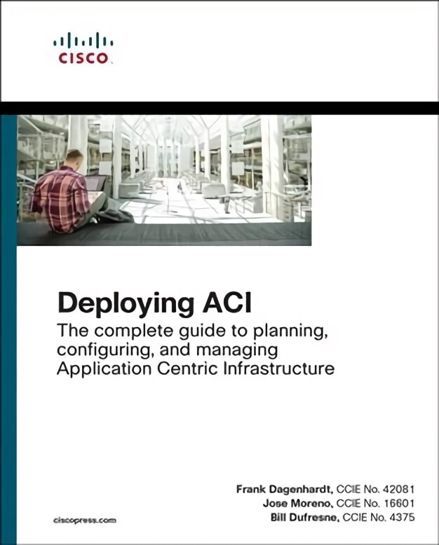 Deploying ACI: The complete guide to planning, configuring, and managing Application Centric Infrastructure kaina ir informacija | Ekonomikos knygos | pigu.lt