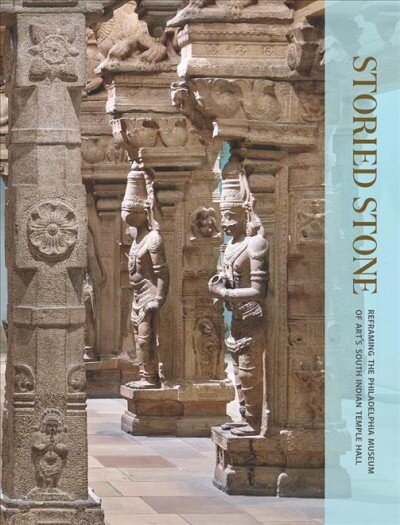 Storied Stone: Reframing the Philadelphia Museum of Art's South Indian Temple Hall kaina ir informacija | Knygos apie architektūrą | pigu.lt