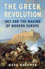 Greek Revolution: 1821 and the Making of Modern Europe kaina ir informacija | Istorinės knygos | pigu.lt