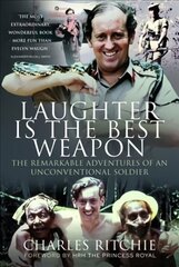 Laughter is the Best Weapon: The Remarkable Adventures of an Unconventional Soldier kaina ir informacija | Istorinės knygos | pigu.lt