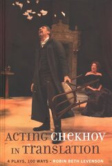 Acting Chekhov in Translation: 4 Plays, 100 Ways New edition цена и информация | Рассказы, новеллы | pigu.lt