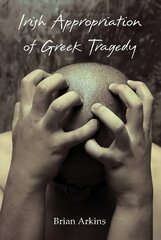 Irish Appropriation of Greek Tragedy New edition цена и информация | Рассказы, новеллы | pigu.lt