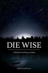 Die Wise: A Manifesto for Sanity and Soul kaina ir informacija | Saviugdos knygos | pigu.lt