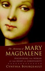 Meaning of Mary Magdalene: Discovering the Woman at the Heart of Christianity kaina ir informacija | Dvasinės knygos | pigu.lt