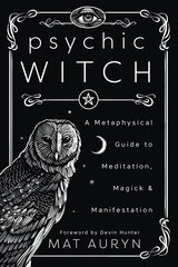 Psychic Witch: A Metaphysical Guide to Meditation, Magick and Manifestation цена и информация | Самоучители | pigu.lt