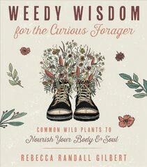 Weedy Wisdom for the Curious Forager: Common Wild Plants to Nourish Your Body & Soul цена и информация | Самоучители | pigu.lt