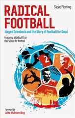 Radical Football: Jurgen Griesbeck and the Story of Football for Good цена и информация | Книги о питании и здоровом образе жизни | pigu.lt