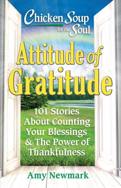 Chicken Soup for the Soul: Attitude of Gratitude: 101 Stories About Counting Your Blessings & the Power of Thankfulness kaina ir informacija | Saviugdos knygos | pigu.lt