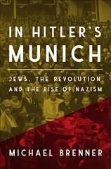 In Hitler's Munich: Jews, the Revolution, and the Rise of Nazism kaina ir informacija | Socialinių mokslų knygos | pigu.lt