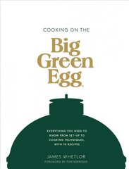 Cooking on the Big Green Egg: Everything You Need to Know From Set-up to Cooking Techniques, with 70 Recipes цена и информация | Книги рецептов | pigu.lt