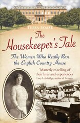 Housekeeper's Tale: The Women Who Really Ran the English Country House цена и информация | Исторические книги | pigu.lt