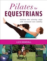 Pilates for Equestrians: Achieve the Winning Edge with Increased Core Stability цена и информация | Книги о питании и здоровом образе жизни | pigu.lt