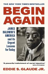 Begin Again: James Baldwin's America and Its Urgent Lessons for Today kaina ir informacija | Biografijos, autobiografijos, memuarai | pigu.lt