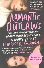 Romantic Outlaws: The Extraordinary Lives of Mary Wollstonecraft and Mary Shelley kaina ir informacija | Biografijos, autobiografijos, memuarai | pigu.lt