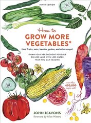 How to Grow More Vegetables, Ninth Edition: (and Fruits, Nuts, Berries, Grains, and Other Crops) Than You Ever Thought Possible on Less Land with Less Water Than You Can Imagine Revised edition kaina ir informacija | Knygos apie sodininkystę | pigu.lt
