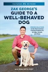 Zak George's Guide to a Well-Behaved Dog: Proven Solutions to the Most Common Training Problems for All Ages, Breeds, and Mixes kaina ir informacija | Knygos apie sveiką gyvenseną ir mitybą | pigu.lt