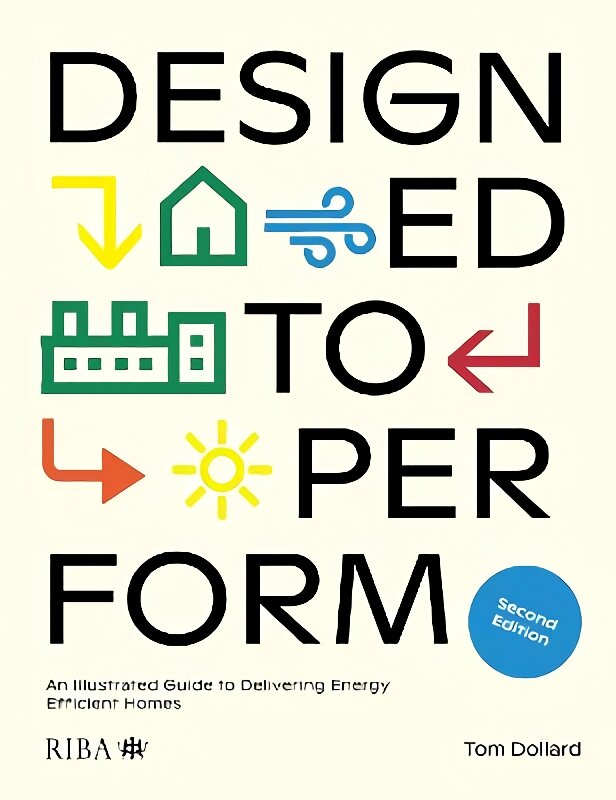 Designed to Perform: An Illustrated Guide to Delivering Energy Efficient Homes 2nd edition kaina ir informacija | Knygos apie architektūrą | pigu.lt