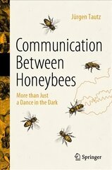 Communication Between Honeybees: More than Just a Dance in the Dark 1st ed. 2022 kaina ir informacija | Ekonomikos knygos | pigu.lt