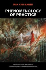 Phenomenology of Practice: Meaning-Giving Methods in Phenomenological Research and Writing kaina ir informacija | Istorinės knygos | pigu.lt