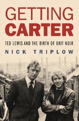 Getting Carter: Ted Lewis and the Birth of Brit Noir цена и информация | Биографии, автобиогафии, мемуары | pigu.lt