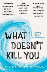 What Doesn't Kill You: Fifteen Stories of Survival kaina ir informacija | Apsakymai, novelės | pigu.lt