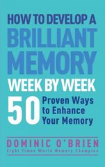 How to Develop a Brilliant Memory Week by Week: 50 Proven Ways to Enhance Your Memory Skills цена и информация | Самоучители | pigu.lt