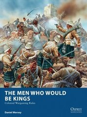 Men Who Would Be Kings: Colonial Wargaming Rules цена и информация | Книги для подростков и молодежи | pigu.lt