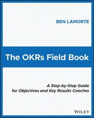 OKRs Field Book: A Step-by-Step Guide for Objectives and Key Results Coaches kaina ir informacija | Ekonomikos knygos | pigu.lt