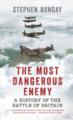 Most Dangerous Enemy: A History of the Battle of Britain цена и информация | Исторические книги | pigu.lt