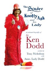 Squire of Knotty Ash and his Lady: An intimate biography of Sir Ken Dodd цена и информация | Биографии, автобиогафии, мемуары | pigu.lt