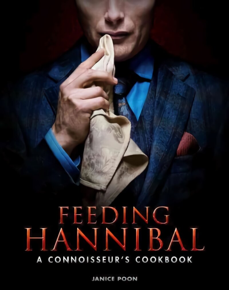 Feeding Hannibal: A Connoisseur's Cookbook: A Connoisseur's Cookbook цена и информация | Receptų knygos | pigu.lt