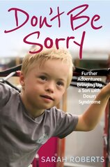 Don't Be Sorry: Further Adventures Bringing Up a Son with Down Syndrome kaina ir informacija | Biografijos, autobiografijos, memuarai | pigu.lt