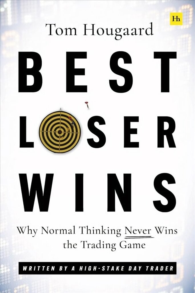Best Loser Wins: Why Normal Thinking Never Wins the Trading Game - written by a high-stake day trader kaina ir informacija | Ekonomikos knygos | pigu.lt