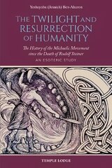 Twilight and Resurrection of Humanity: The History of the Michaelic Movement since the Death of Rudolf Steiner - An Esoteric Study цена и информация | Духовная литература | pigu.lt