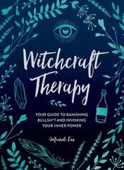 Witchcraft Therapy: Your Guide to Banishing Bullsh*t and Invoking Your Inner Power цена и информация | Самоучители | pigu.lt