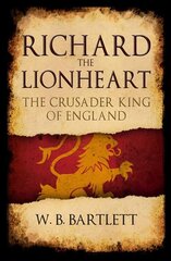 Richard the Lionheart: The Crusader King of England цена и информация | Биографии, автобиографии, мемуары | pigu.lt