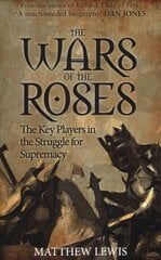 Wars of the Roses: The Key Players in the Struggle for Supremacy kaina ir informacija | Istorinės knygos | pigu.lt